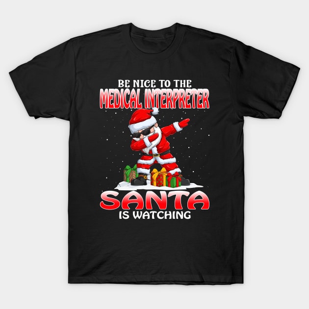 Be Nice To The Medical Interpreter Santa is Watching T-Shirt by intelus